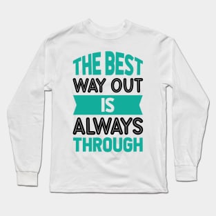 The best way out is always through Long Sleeve T-Shirt